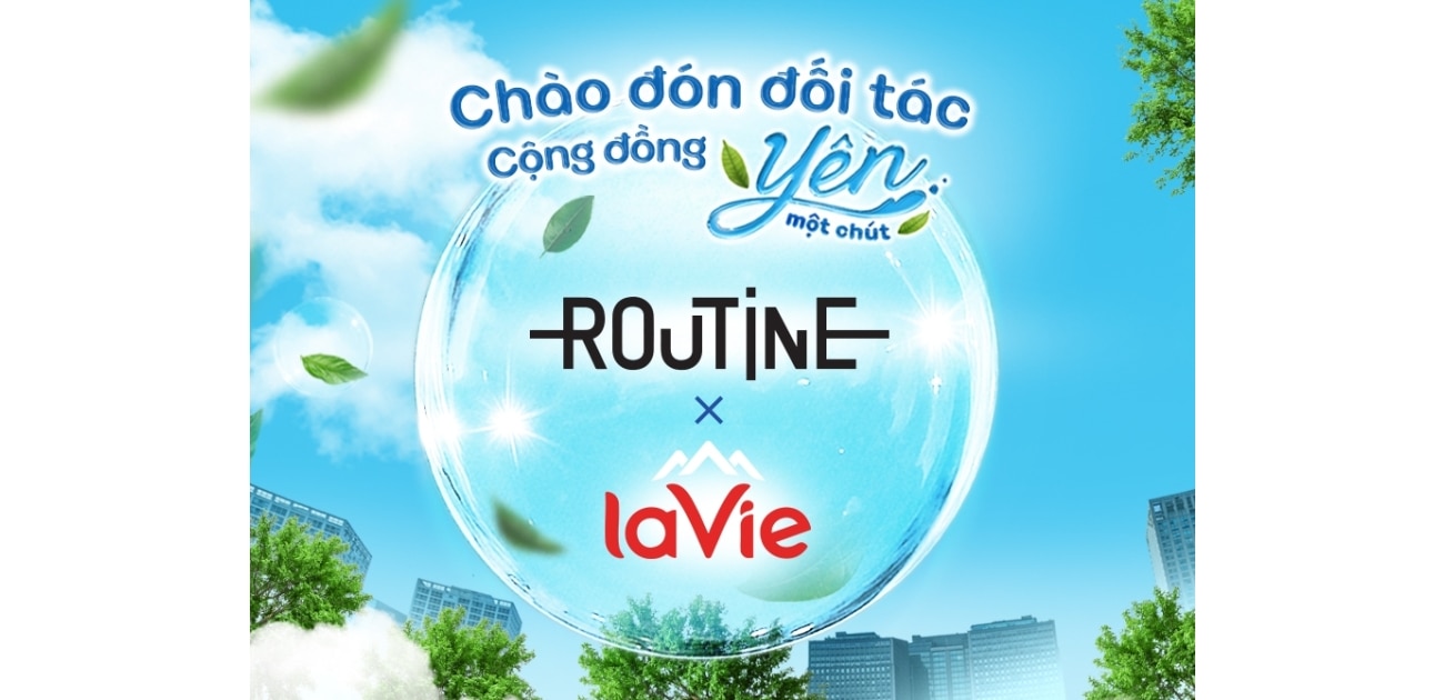 LA VIE CHÍNH THỨC ĐỒNG HÀNH CÙNG ĐỐI TÁC ROUTINE